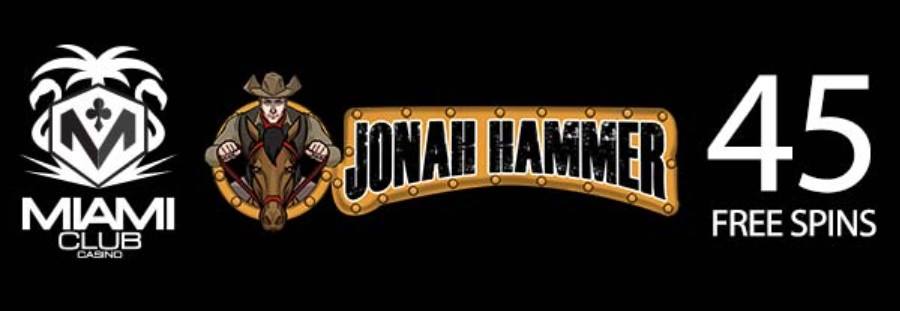 45 Free Spins No Deposit Required For Jonah Hammer Slot - Miami Club Online Casino