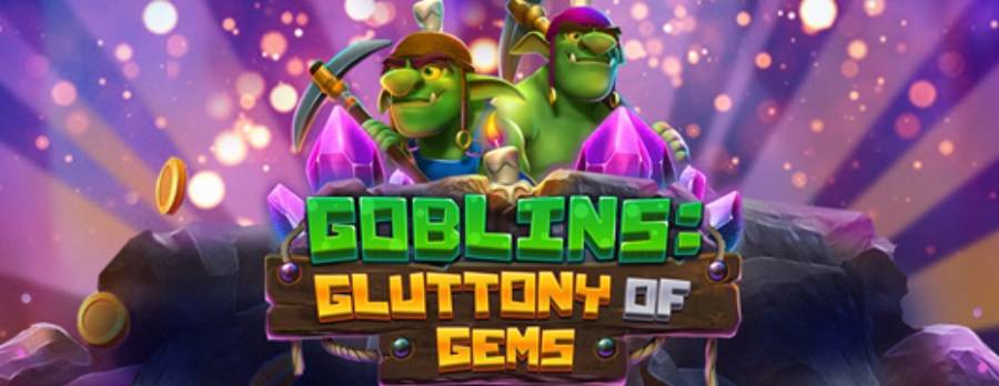 Get 20 Free Spins For Goblins: Gluttony of Gems